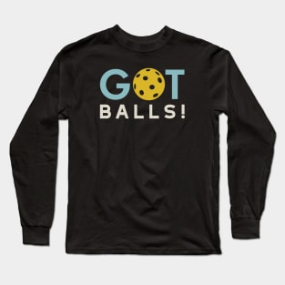 Funny Pickleball Pun Got Balls Long Sleeve T-Shirt